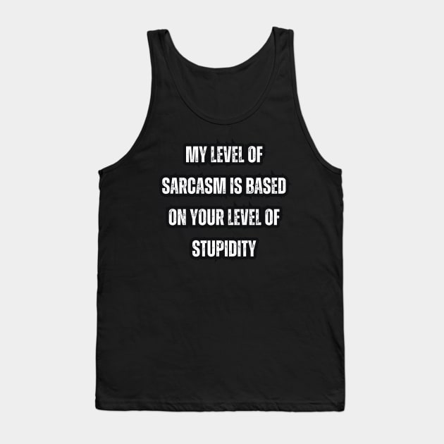 My level of sarcasm is based on your level of stupidity Tank Top by Mary_Momerwids